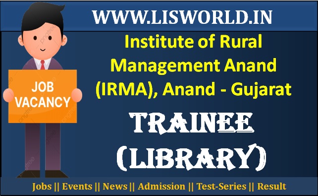 Recruitment for Trainee (Library) Post at Institute of Rural Management Anand (IRMA), Anand - Gujarat