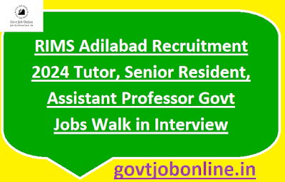 RIMS Adilabad Recruitment 2024 Tutor, Senior Resident, Assistant Professor Govt Jobs Walk in Interview