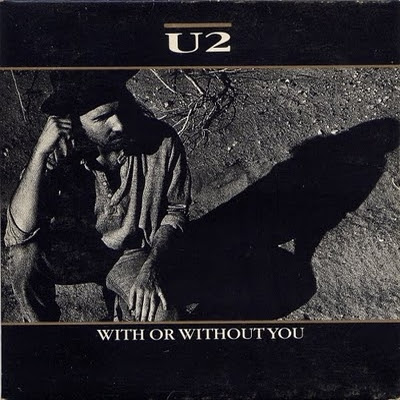 With or without you. U2