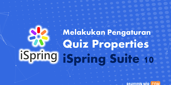 Modul 2.6 Melakukan Pengaturan Quiz Properties pada iSpring Suite 10