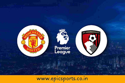 EPL | Man United vs Bournemouth | Match Info, Preview & Lineup