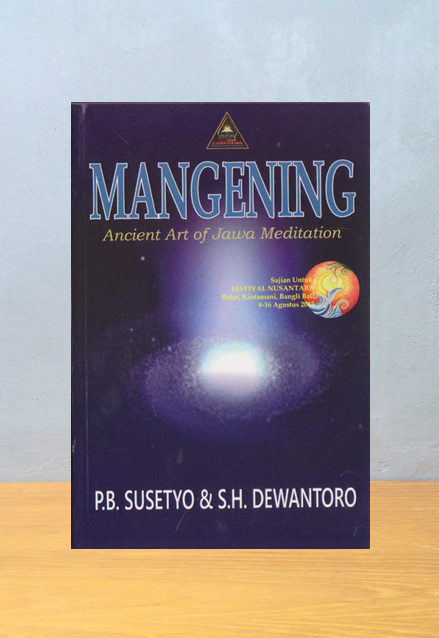 MANGENING: ANCIENT ART OF JAWA MEDITATION, P.B. Susetyo & S.H. Dewantoro