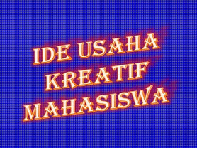 Contoh Ide Usaha Kreatif Mahasiswa