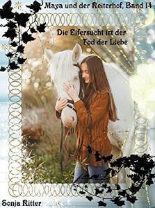 Die Eifersucht ist der Tod der Liebe (Maya und der Reiterhof 14)