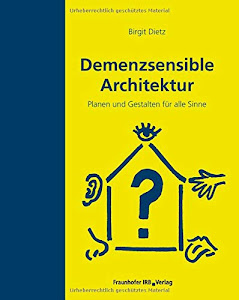 Demenzsensible Architektur: Planen und Gestalten für alle Sinne.