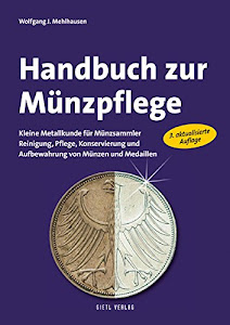 Handbuch zur Münzpflege: Kleine Metallkunde für Münzsammler. Reinigung, Pflege, Konservierung und Aufbewahrung von Münzen und Medaillen