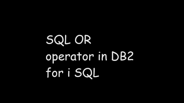 SQL OR operator in DB2 for i SQL, SQL OR, SQL Tutorial, SQL, DB2 for i SQL, IBMi DB2