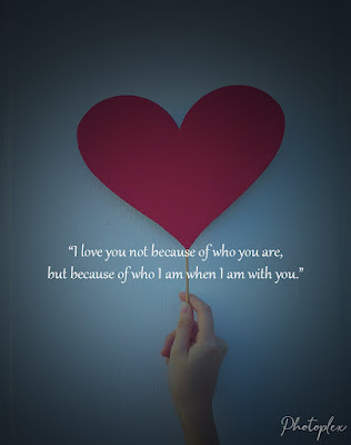Beautiful Love Quotes - "I love you not because of who you are, but because of who I am when I am with you."
