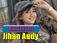 Download Lagu Jihan Audy Bidadari Sexy Mp3 (Dangdut Koplo 2018)