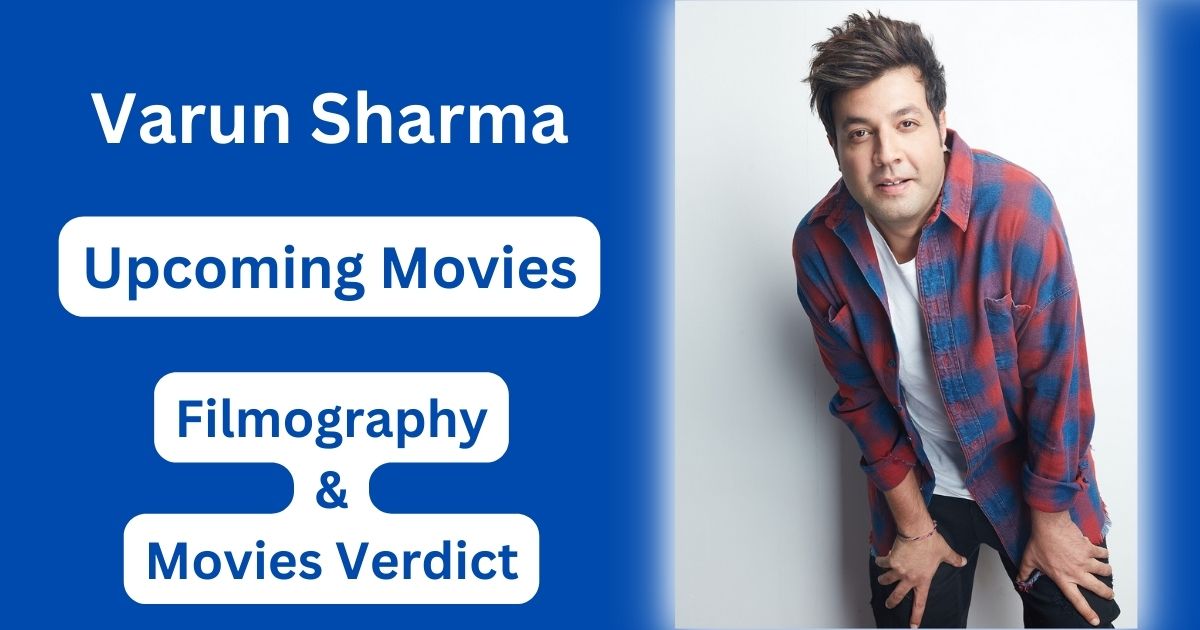 Varun Sharma Upcoming Movies, Filmography, Hit or Flop List