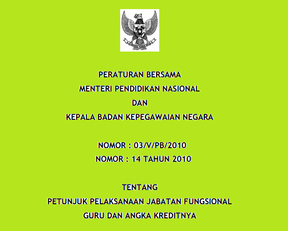  Peraturan Bersama Menteri Pendidikan Nasional dan Kepala Badan Kepegawaian Negara  PERATURAN BERSAMA MENTERI PENDIDIKAN DAN KEPALA BKN NO:  03/V/PB/2010  DAN NO: 14 TAHUN 2010 TENTANG PETUNJUK PELAKSANAAN JABATAN FUNGSIONAL  GURU DAN ANGKA KREDITNYA