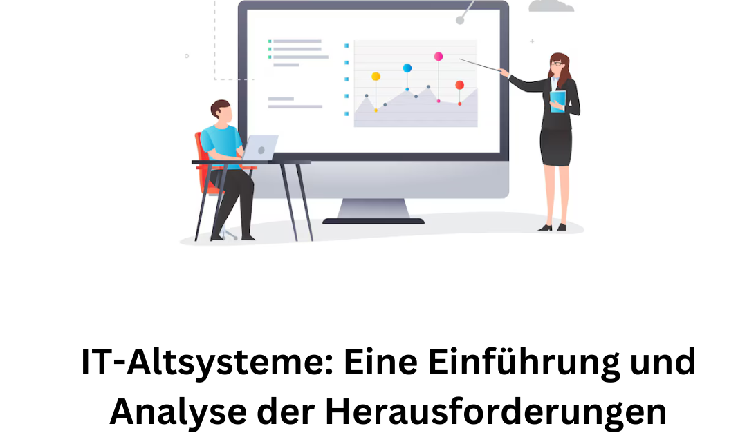 IT-Altsysteme: Eine Einführung und Analyse der Herausforderungen