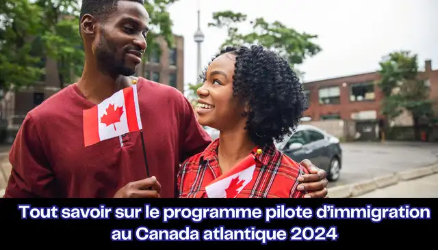 Tout savoir sur le programme pilote d’immigration au Canada atlantique 2024