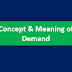 Concept & Meaning of Demand