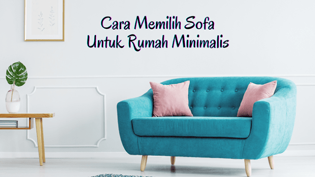 Cara Memilih Sofa Untuk Rumah Minimalis