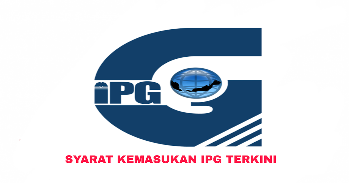 Syarat Kemasukan IPG 2020 Institut Penguruan Guru - MY PANDUAN