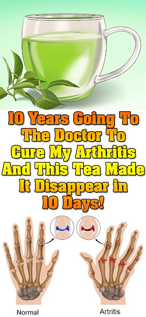 10 YEARS GOING TO THE DOCTOR TO CURE MY ARTHRITIS AND THIS TEA MADE IT DISAPPEAR IN 10 DAYS
