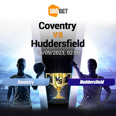 Nhận định Hạng Nhất Anh  Coventry vs Huddersfield, 02h00 ngày 26/09