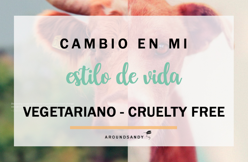 cambio de vida a vegetariano vegano cruelty free
