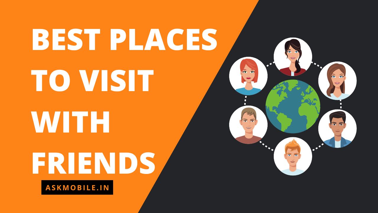Best Places to visit with Friends in World