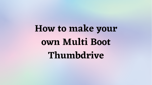 How to make your own Multi Boot Thumbdrive