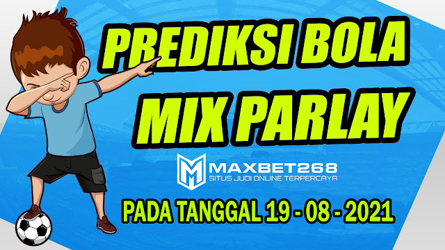 Prediksi Bola MixParlay Terpercaya di indonesia Pada Tanggal 19 - 20 Agustus 2021