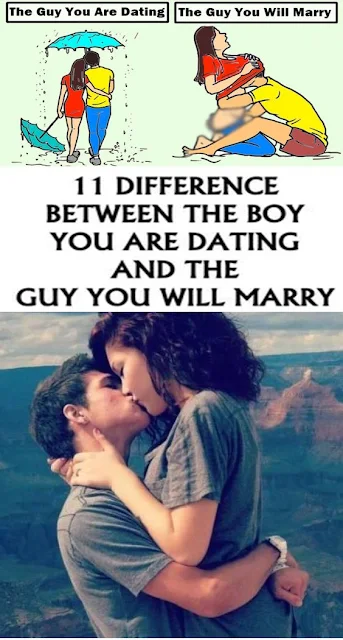 11 Difference Between The Boy You Are Dating And The Guy You Will Marry!