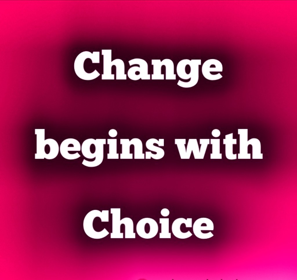 Change Begin with Choice