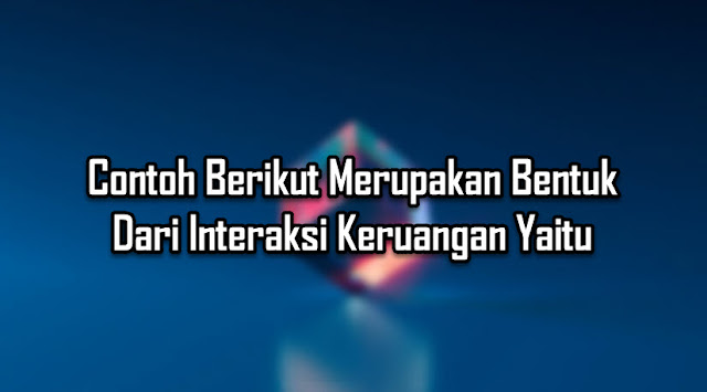 Contoh Berikut Merupakan Bentuk Dari Interaksi Keruangan Yaitu