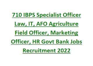 710 IBPS Specialist Officer Law, IT, AFO Agriculture Field Officer, Marketing Officer, HR Govt Bank Jobs Recruitment 2022