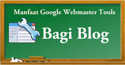 Manfaat Webmaster Tools Bagi Blog