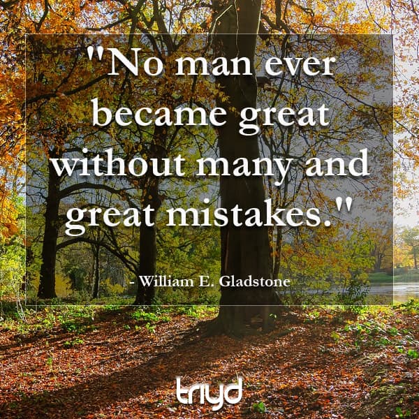 William E. Gladstone Quote: "No man ever became great without many and great mistakes."