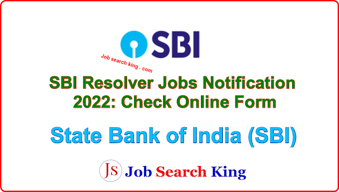 SBI Resolver Jobs Notification 2022: Check Online Form for 47 Post Here