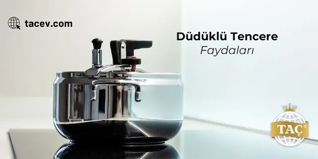 Taç Düdüklü Tencere Faydaları
