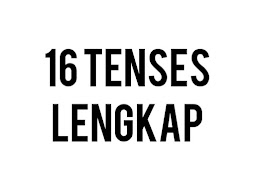 16 TENSES LENGKAP DENGAN CONTOHNYA BESERTA LATIHAN SOAL