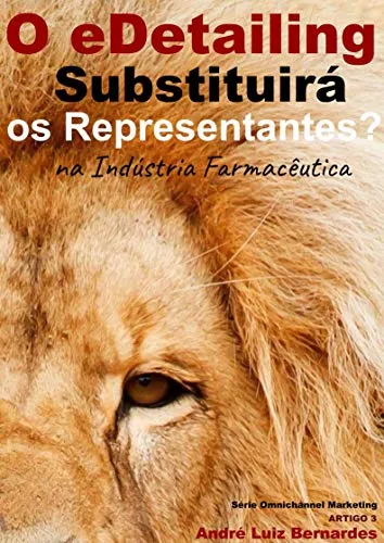 e-Book - O eDetailing Substituirá os Representantes Farmacêuticos ? (Indústria Farmacêutica | eDetailing Livro 2) - André Luiz Bernardes