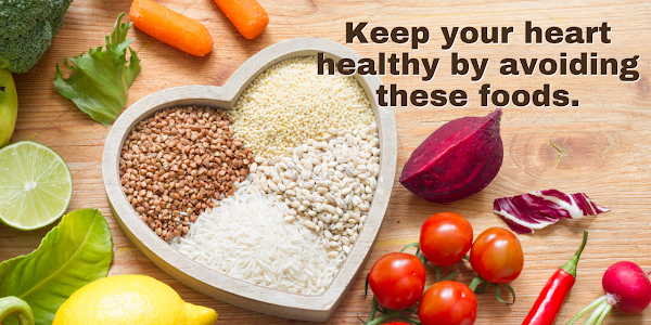 Keep your heart healthy by avoiding these foods.