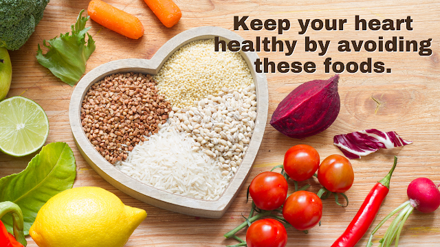 Keep your heart healthy by avoiding these foods.