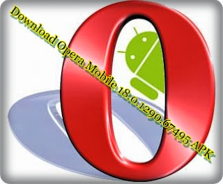 Download Opera Mobile 18.0.1290.67495  / 12.1.6 APK For Android