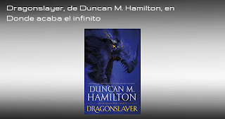 http://dondeterminaelinfinito.blogspot.com/2019/12/dragonslayer-de-duncan-m-hamilton.html