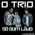 O Trio - Só Dum Lado (Prod. Dj Aka M) 2018