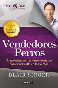 Vendedores Perros: No Necesitas Ser Un Perro de Ataque Para Tener Éxito En Las Ventas/ Sales Dogs: You Don't Have to Be an Attack Dog to Explode Your