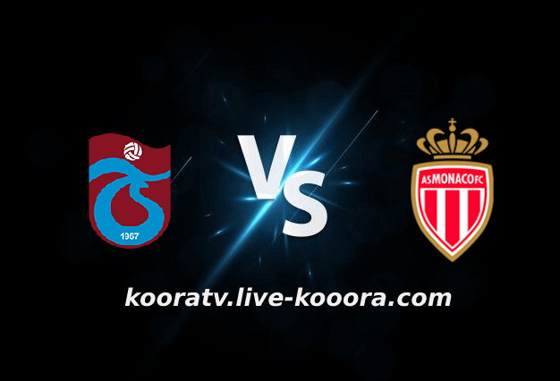 مشاهدة مباراة موناكو وطرابزون سبور بث مباشر كورة لايف koora live بتاريخ 06-10-2022 الدوري الأوروبي
