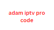 adam iptv pro code