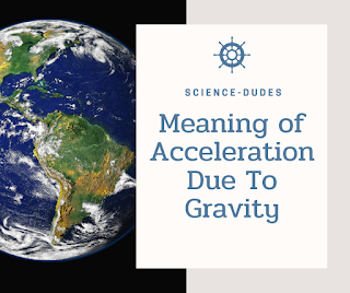 Define the term acceleration due to gravity