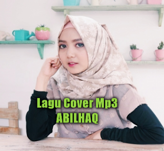 Koleksi Lagu Cover Abilhaq  Mp3 Terbaru dan Terlengkap Full Rar, Abilhaq,Abilhaq, Lagu Cover, 