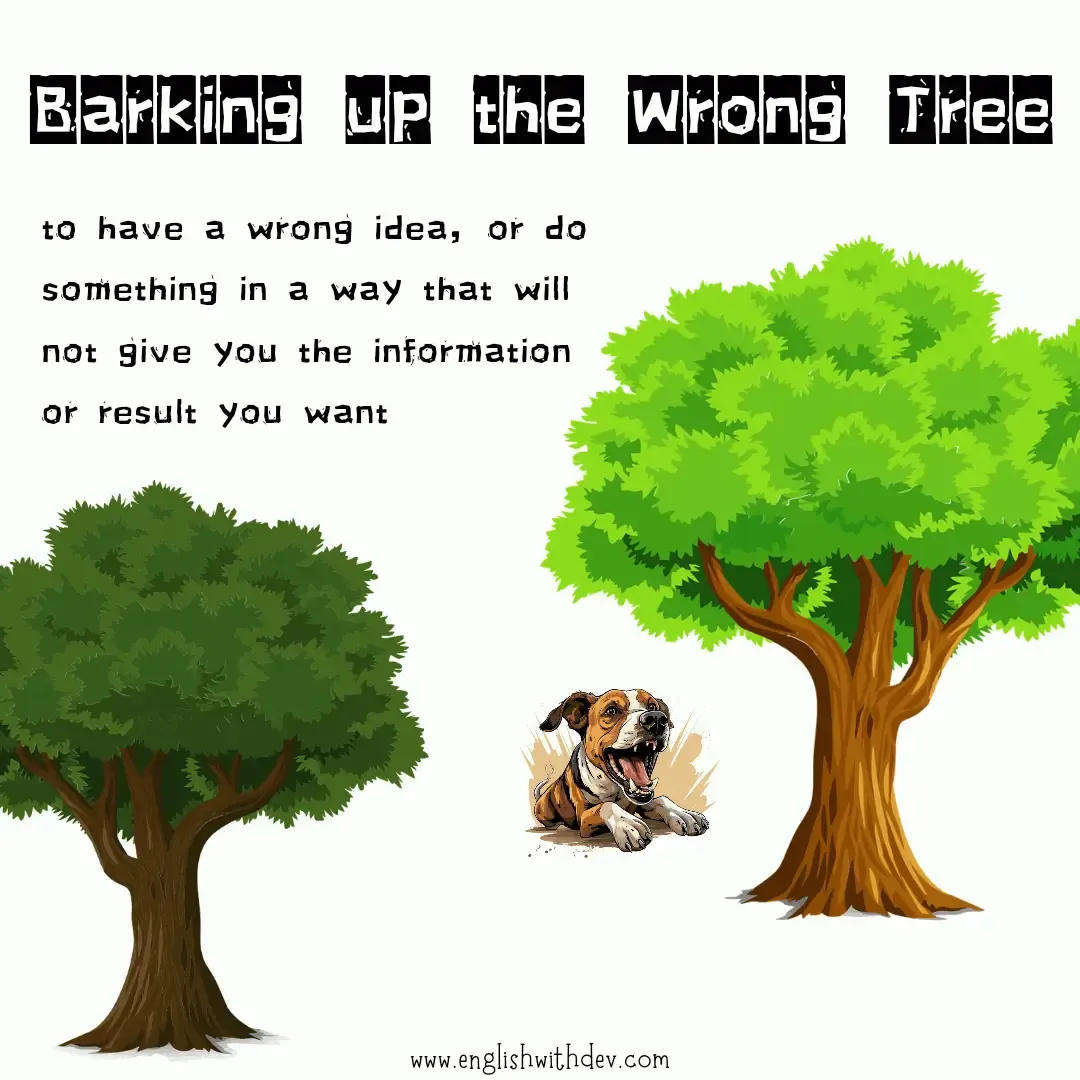 Funny Idiom - Barking up the Wrong Tree