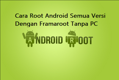 Cara Root Android Semua Versi Dengan Framaroot Tanpa PC