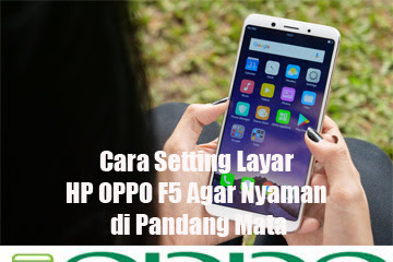 √ Cara Setting Layar Hp Oppo F5 Semoga Nyaman Di Pandang Mata