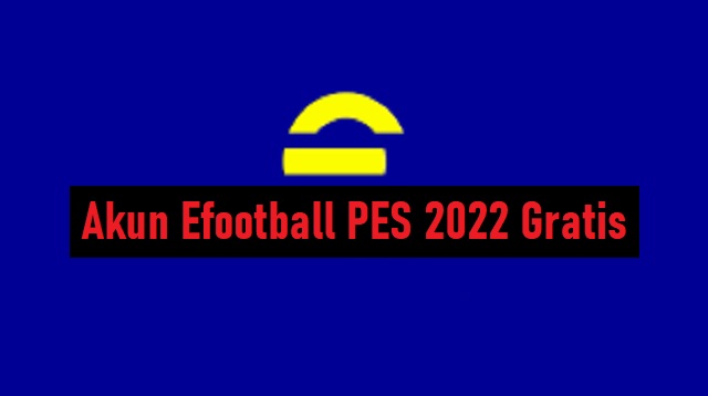 Akun Efootball PES 2022 Gratis